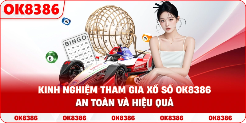 Kinh nghiệm tham gia xổ số OK8386 an toàn và hiệu quả