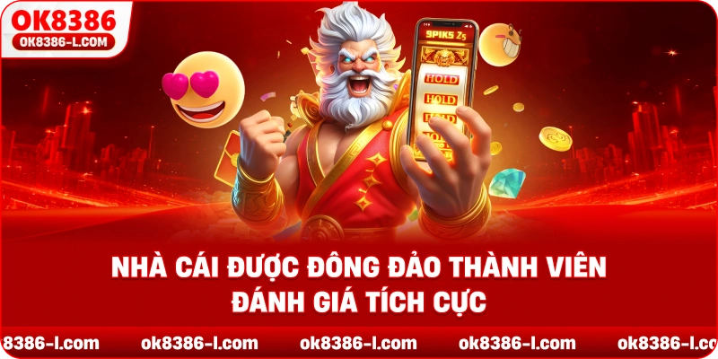 Nhà cái được đông đảo thành viên đánh giá tích cực
