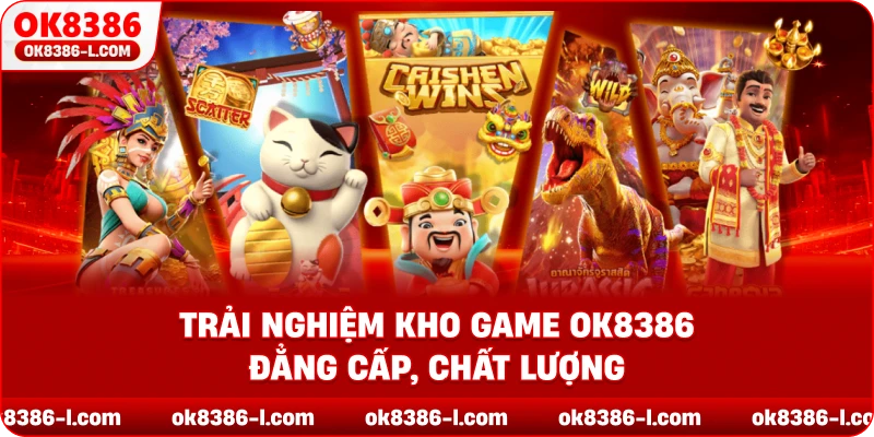 Trải nghiệm kho game OK8386  đẳng cấp, chất lượng