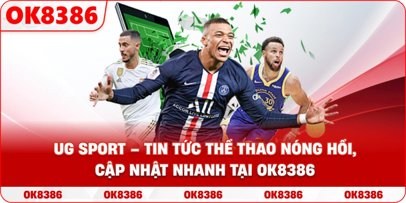 UG Sport OK8386 – Tin tức thể thao cập nhật nhanh tại OK8386